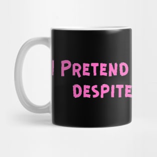 I Pretend to be happy despite the pain. Cancer Fighter Sad Painful Meaningful Words Survival Vibes Typographic Facts slogans for Man's & Woman's Mug